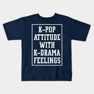 K-Pop Attitude With K-Drama Feelings S.Korea Culture Lovers Gift Kids T-Shirt